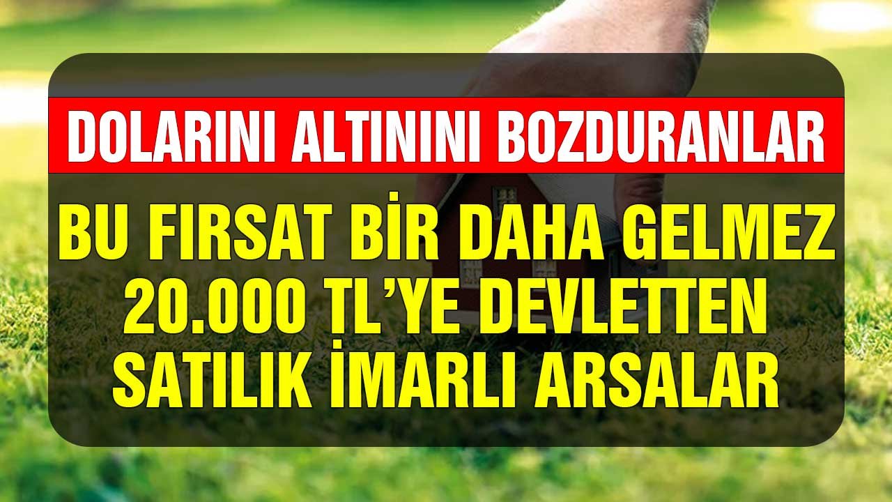 Dolarını Altınını Bozduranlar Bu Fırsat Bir Daha Gelmez! Konut İmarlı Devlet Arsaları Kapanın Elinde Kalıyor