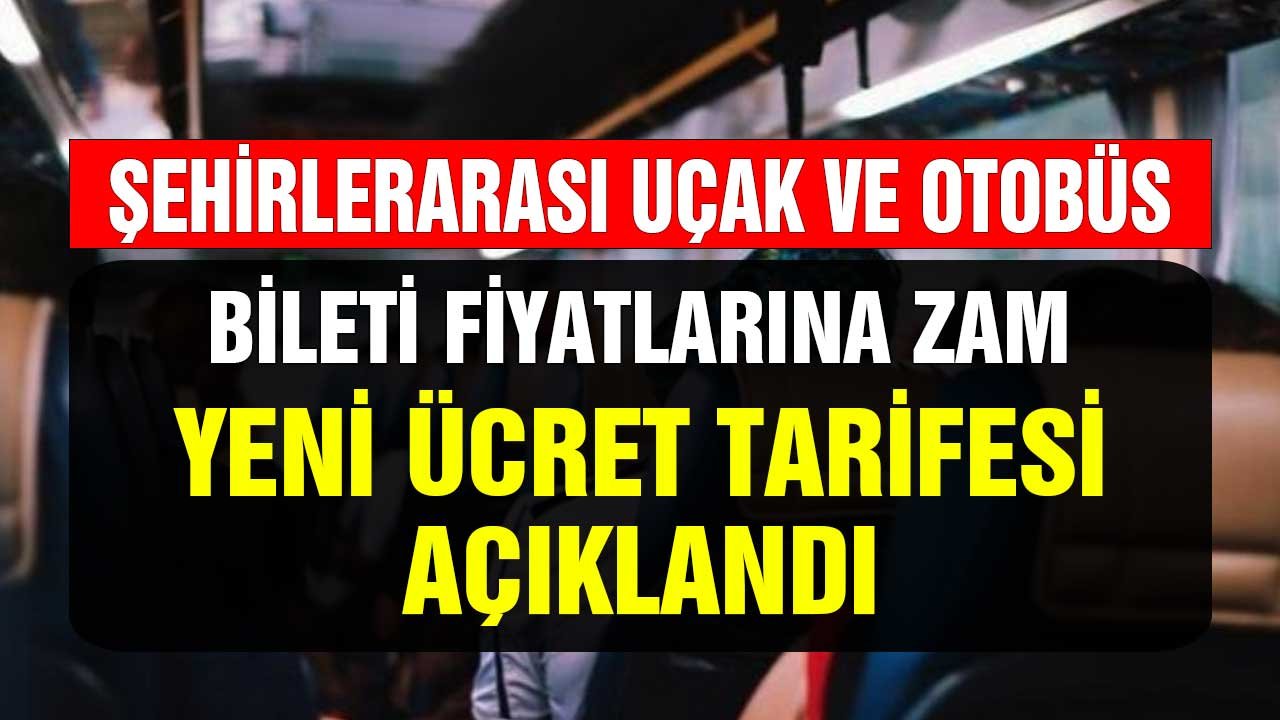 Şehirlerarası Otobüs ve Uçak Bileti Fiyatlarına Zam! Yeni Ücret Tarifesi Açıklandı