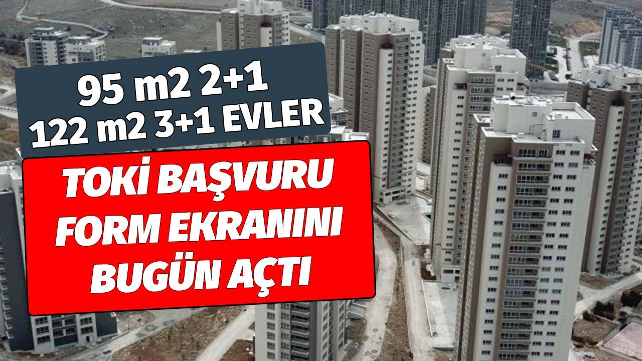 95 m2 2+1, 122 m2 3+1 Daireler! TOKİ e-Devlet Başvuru Form Ekranı Bugün Açıldı