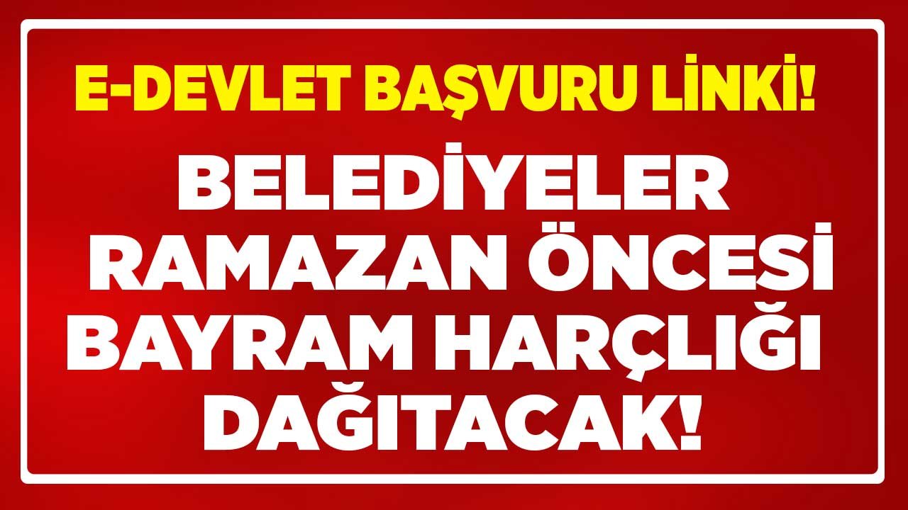 İnternetten Belediye Bayram Parası Yardımı Başvuru Ekranı! Ramazan Bayram Harçlığı Nereden, Nasıl Alınır?