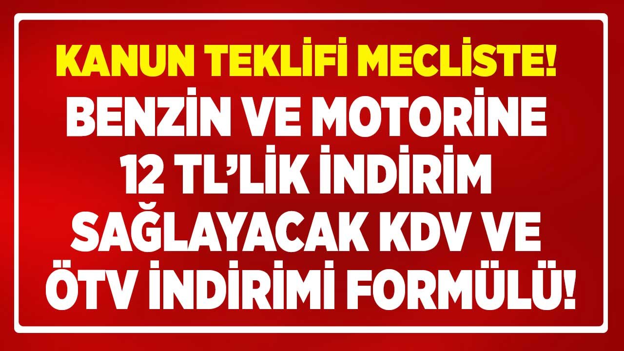 Akaryakıt Zamları İsyan Ettirmişti! Benzin ve Motorine 12 TL İndirim Sağlayacak KDV ÖTV İndirimi Kanun Teklifi Mecliste!