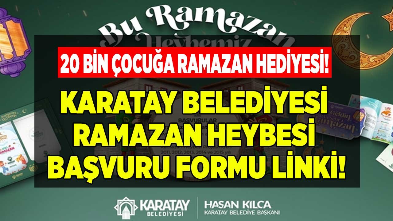 Karatay Belediyesi Ramazan Heybesi Başvuru Formu Linki: 20 Bin Çocuğa Ramazan Hediyesi Nereden, Nasıl Alınır?