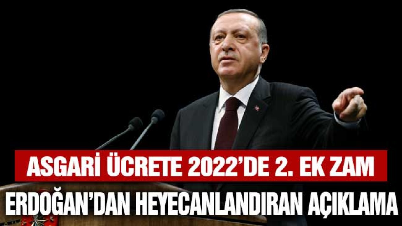 Asgari Ücrete 2022'de İkinci Zam Beklentisi Vardı! Erdoğan'dan Heyecanlandıran Açıklama