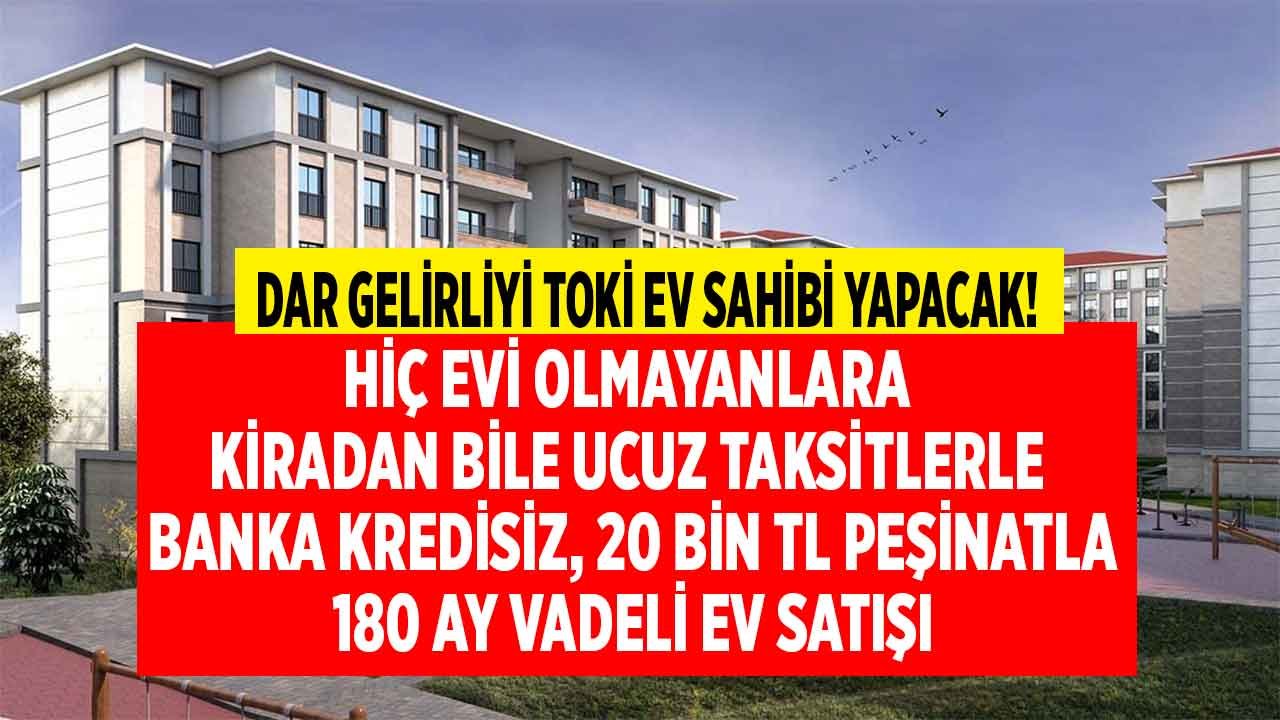 Fakirin Evi TOKİ'den! TOKİ Asgari Ücretli, Emekli, Evi Olmayan Kişilere 20 Bin TL Peşinat, 1.208 TL Taksitle Ev Satacak