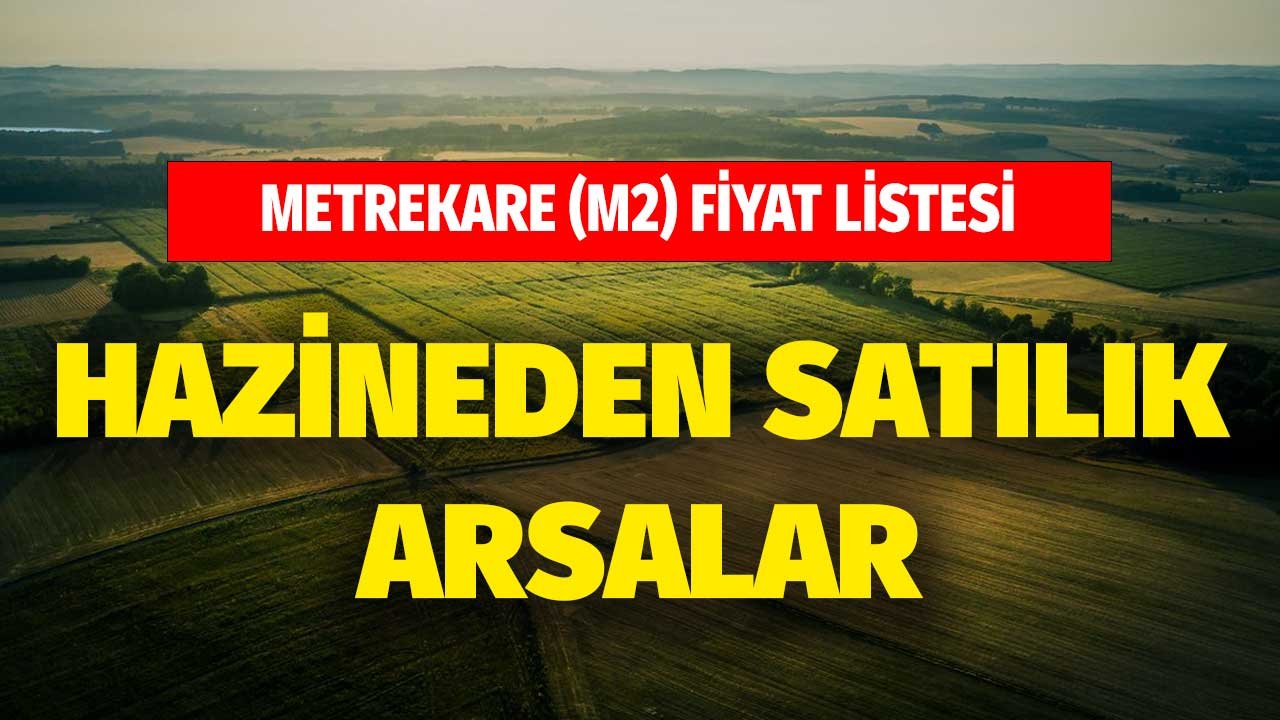 Fiyat M2 Listesi! Kamuya Ait Arsaların Satış İlanları