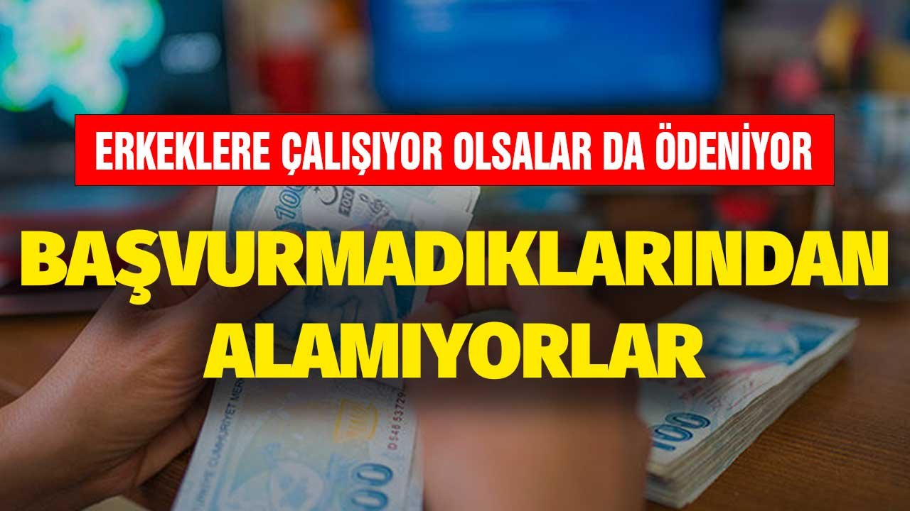 Erkeklere Çalışıyor Olsalar da Ödeniyor! Dilekçeyle Başvurmadıklarından Alamıyorlar