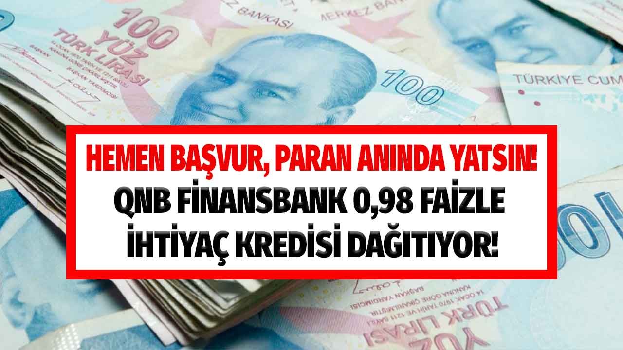 QNB Kampanyayı Patlattı 0,98 Faizli 10.000 TL İhtiyaç Kredisi! Tek Tıkla Başvuranların Hesabına Anında Yatırılacak!