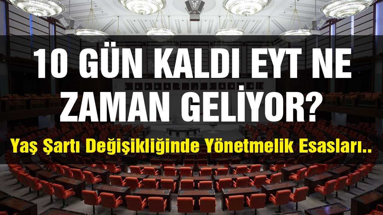 10 Gün Kaldı EYT Meclise Geldi Mi? Yaş Şartı Değişikliğinde Yönetmelik Esasları Neler?