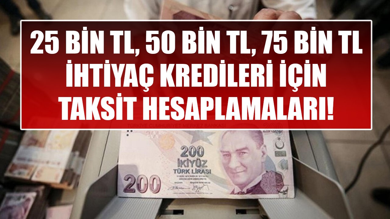 25 Bin TL, 50 Bin TL, 75 Bin TL Ucuz Maliyetli İhtiyaç Kredisi İçin Akbank'ın Taksit Hesaplamaları!