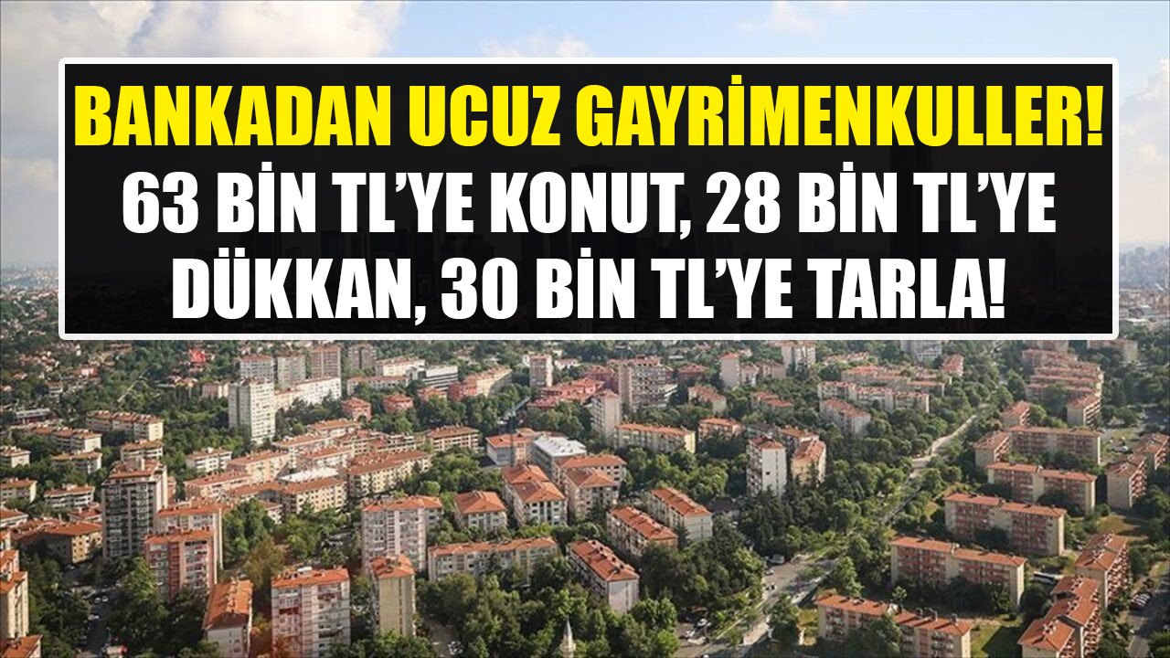 Ziraat Bankası'ndan Ucuz Gayrimenkuller! 63 Bin TL'ye Konut, 28 Bin TL'ye Dükkan, 30 Bin TL'ye Tarla!