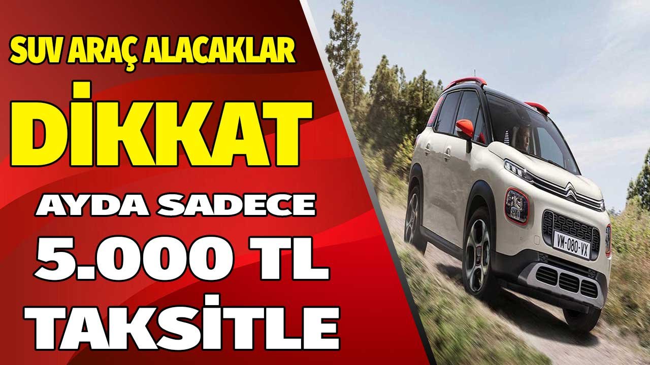 Aylık 5 Bin TL Taksitle Sıfır SUV Satıyorlar! Faizsiz Kredi Fırsatı İle 2022 Model Yeni Citroen C3 Aircross Satışta