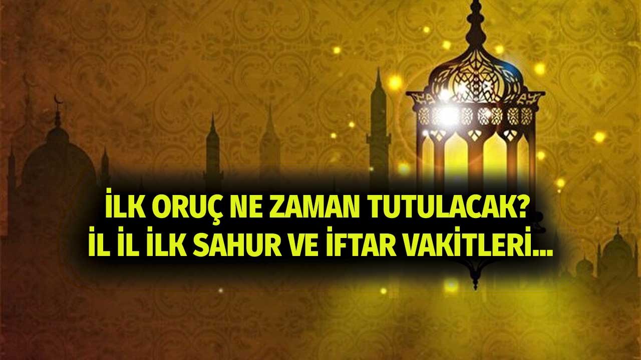 İlk Oruç Ne Zaman Tutulacak? İlk Sahur ve İftar Ne Zaman 2022? İl İl  Sahur ve İftar Vakitleri