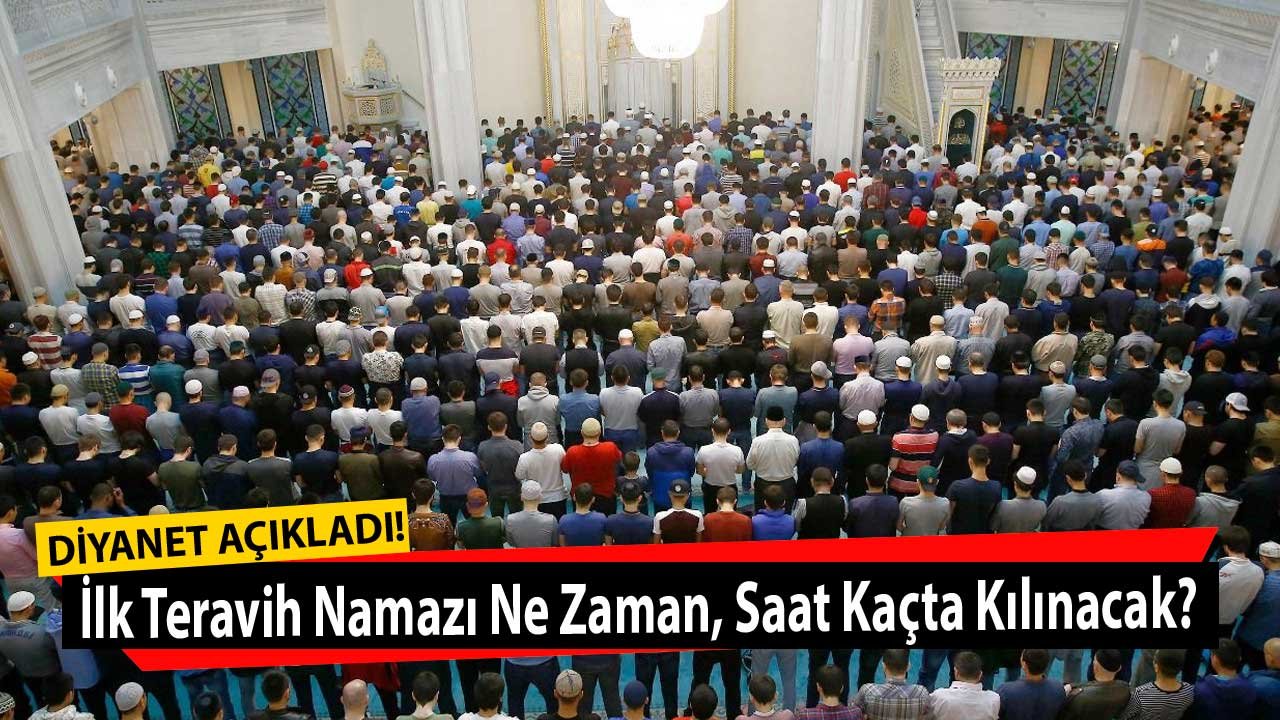 Diyanet Açıkladı: İlk Teravih Namazı Ne Zaman, Saat Kaçta Kılınacak 2022?