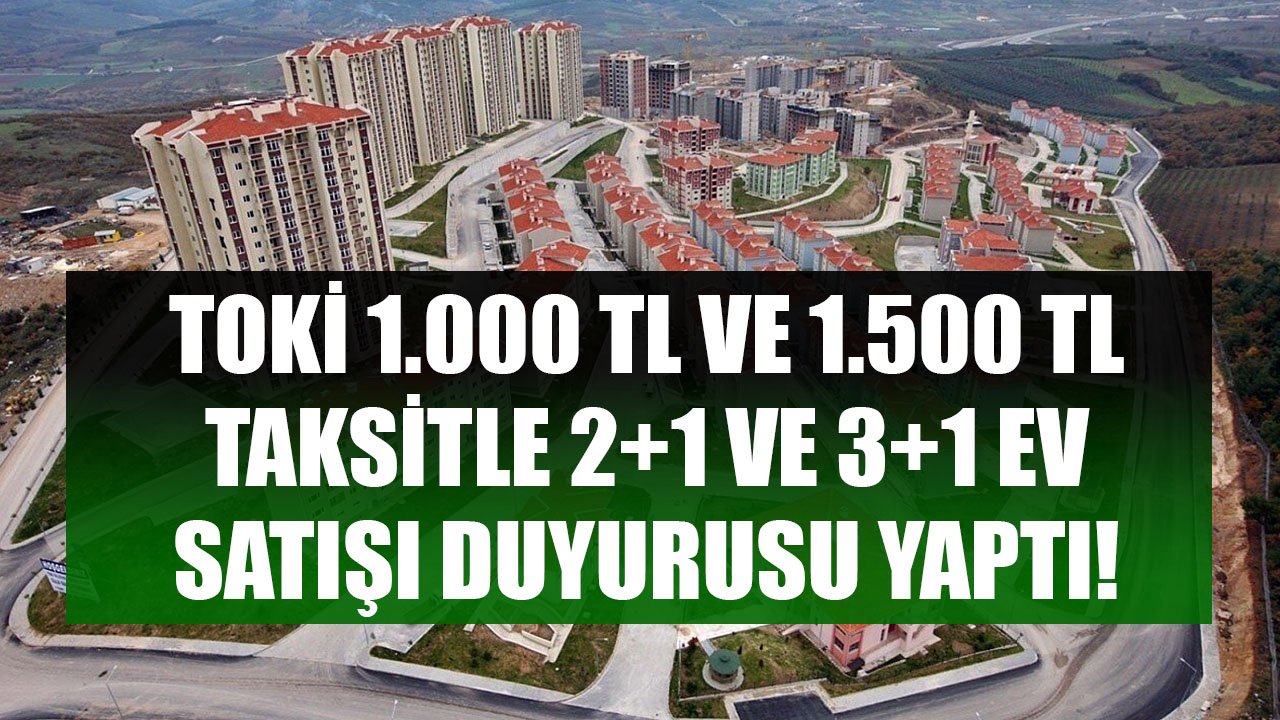 Yüksek Fiyat Nedeniyle Konut Alamayanlara TOKİ Müjdesi! 1.000 TL Ve 1.600 TL Taksitle 2+1 Ve 3+1 Ev Satışı!