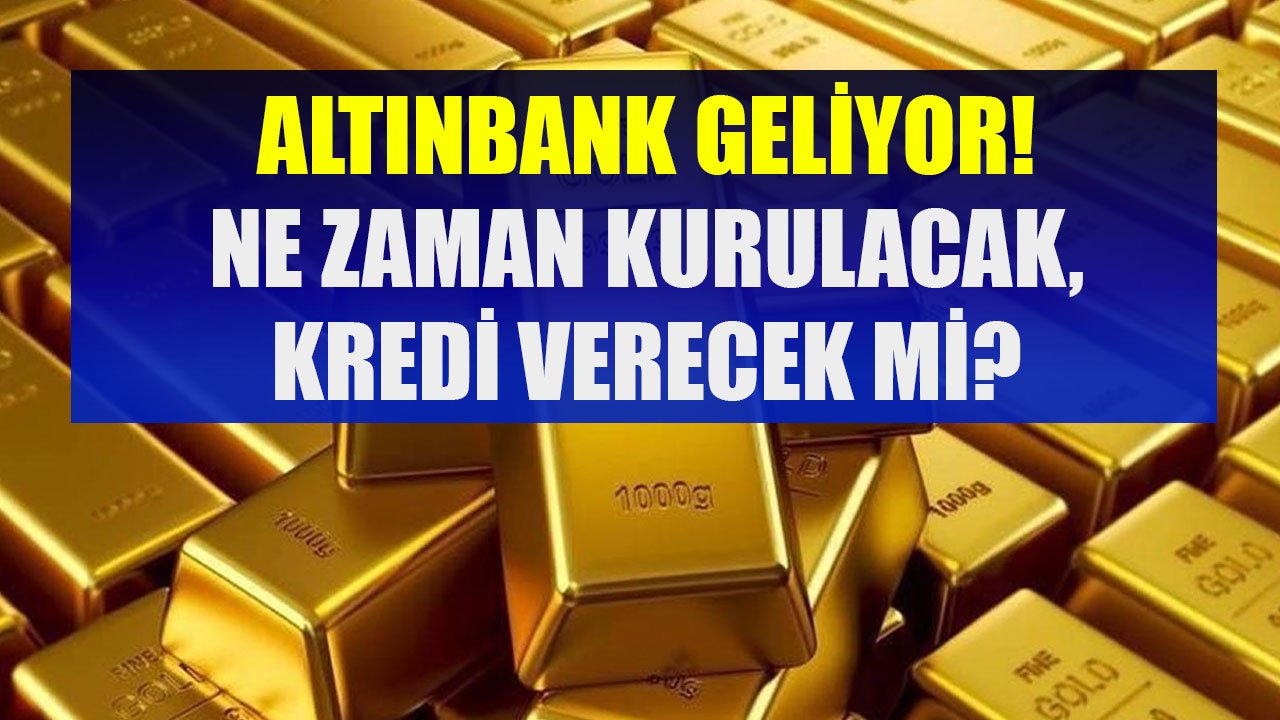 Kuyumculardan Banka Atağı, Altınbank Geliyor! Ne Zaman Kurulacak, Kredi Verecek Mi, Altın Yatırımına Ek Kazanç Olacak Mı