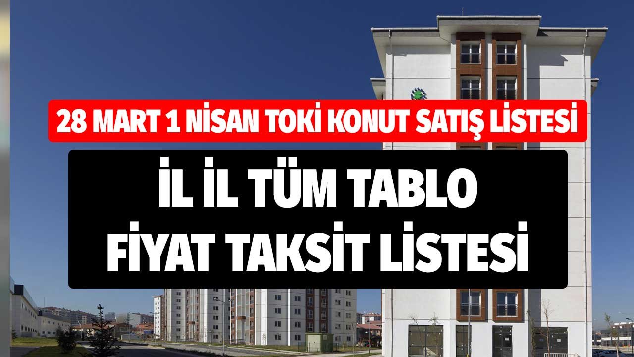 28 Mart 1 Nisan TOKİ Daire Satış Listesi! İl İl Fiyat Tablosu e-Devlet Başvuru Ekranı