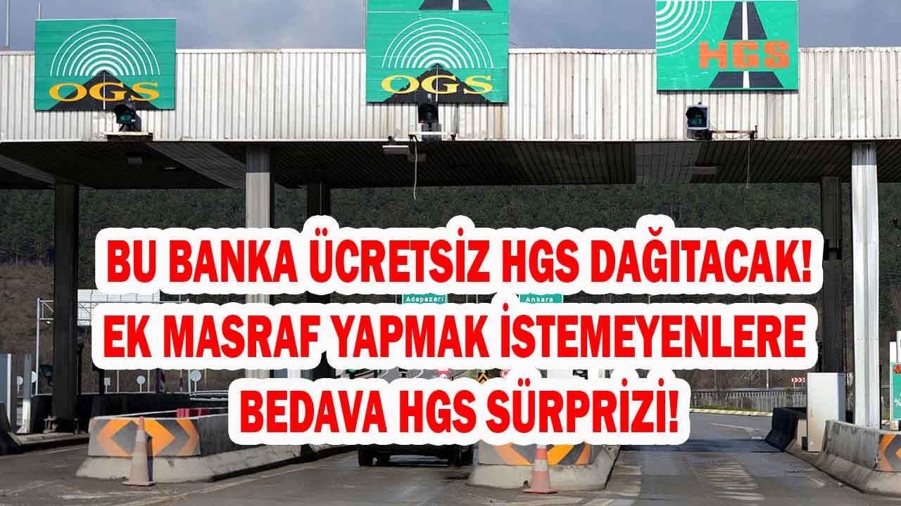 OGS Kaldırıldı O Banka Ücretsiz HGS Dağıtacağını Duyurdu! Ücretsiz HGS Nasıl Alınır?