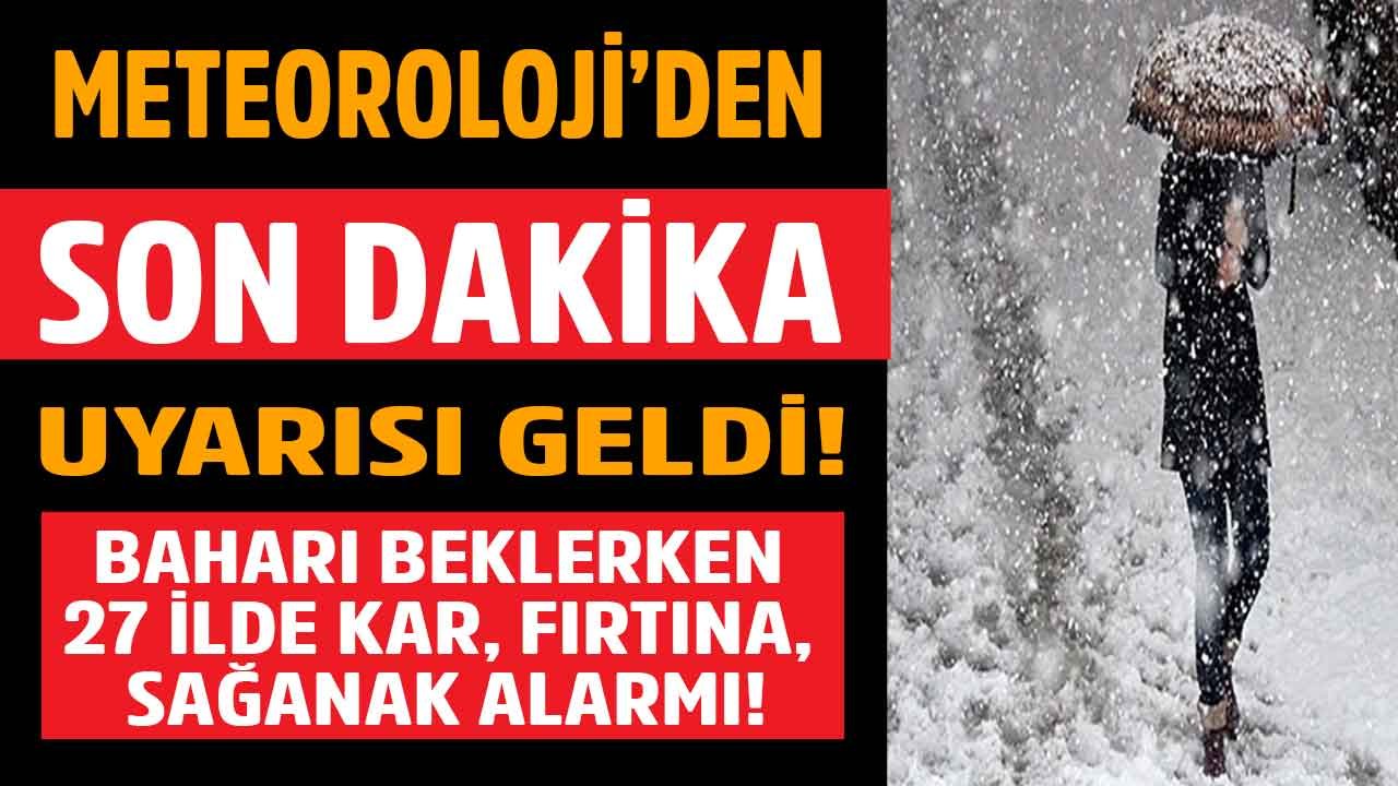 Baharı Beklerken Meteoroloji Alarm Üzerine Alarm Verdi! 27 İl İçin Kuvvetli Kar Yağışı, Sağanak Yağış, Sel, Çığ Uyarısı