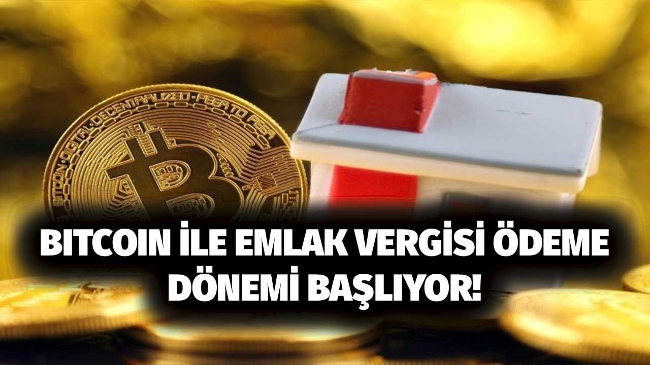 Karar Çıktı! Bitcoin ile Emlak Vergisi Ödeme Dönemi Başlıyor