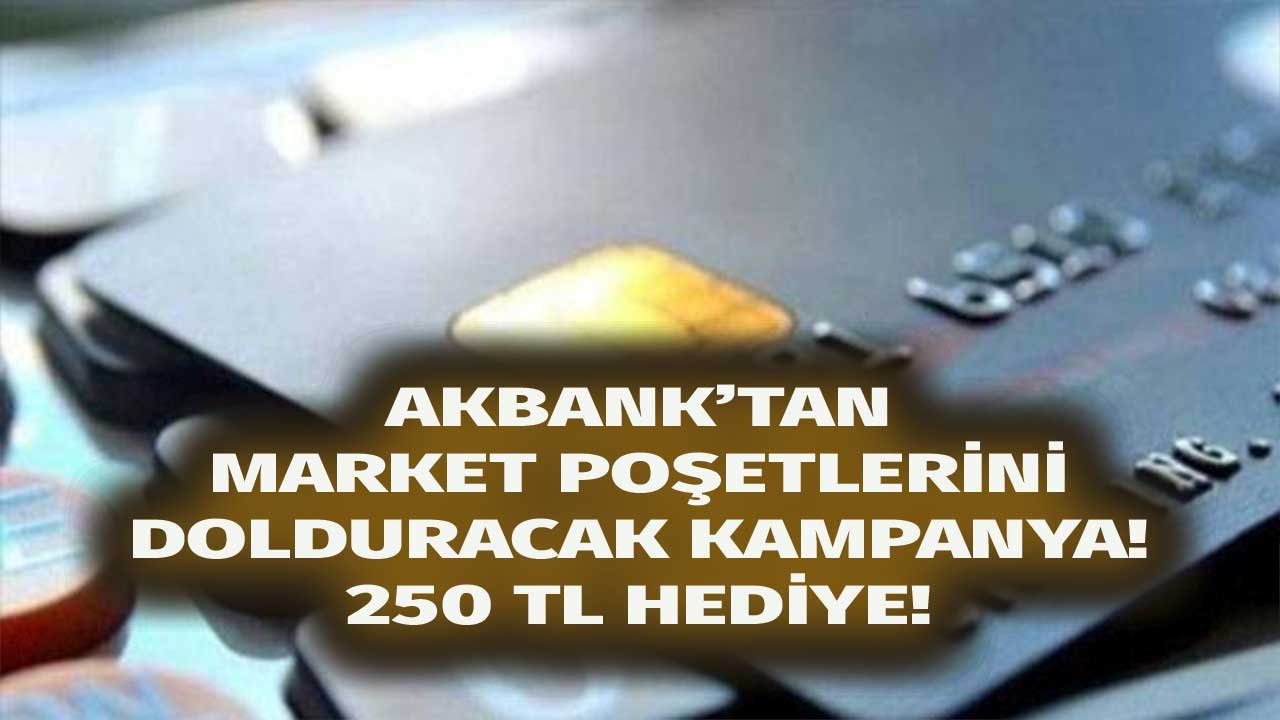 Akbank Harcadıkça Kazandıracak! Market Poşetlerini Dolduracak 250 TL'lik İndirim Kampanyası!