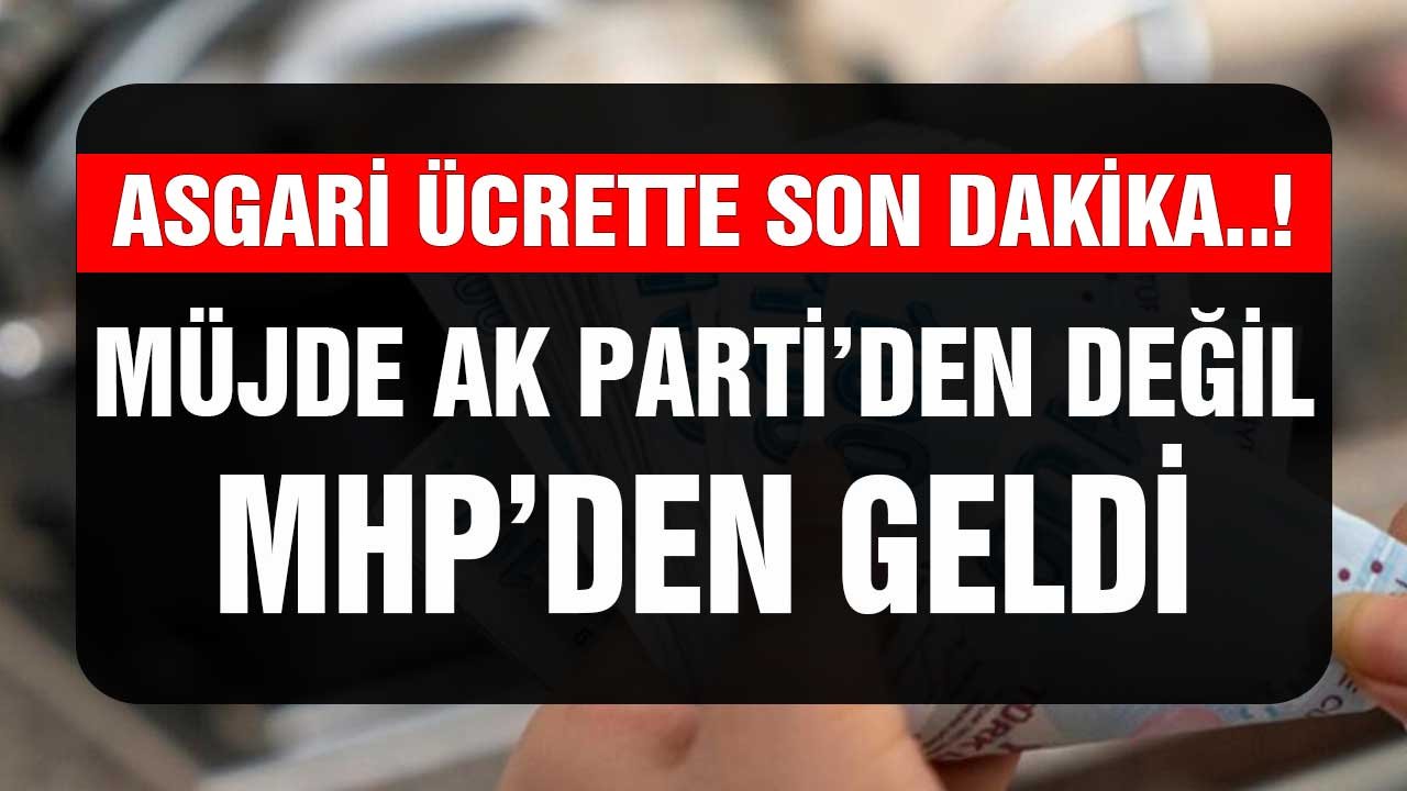 Asgari Ücrette Son Dakika! Müjde AK Parti'den Değil MHP'den Geldi