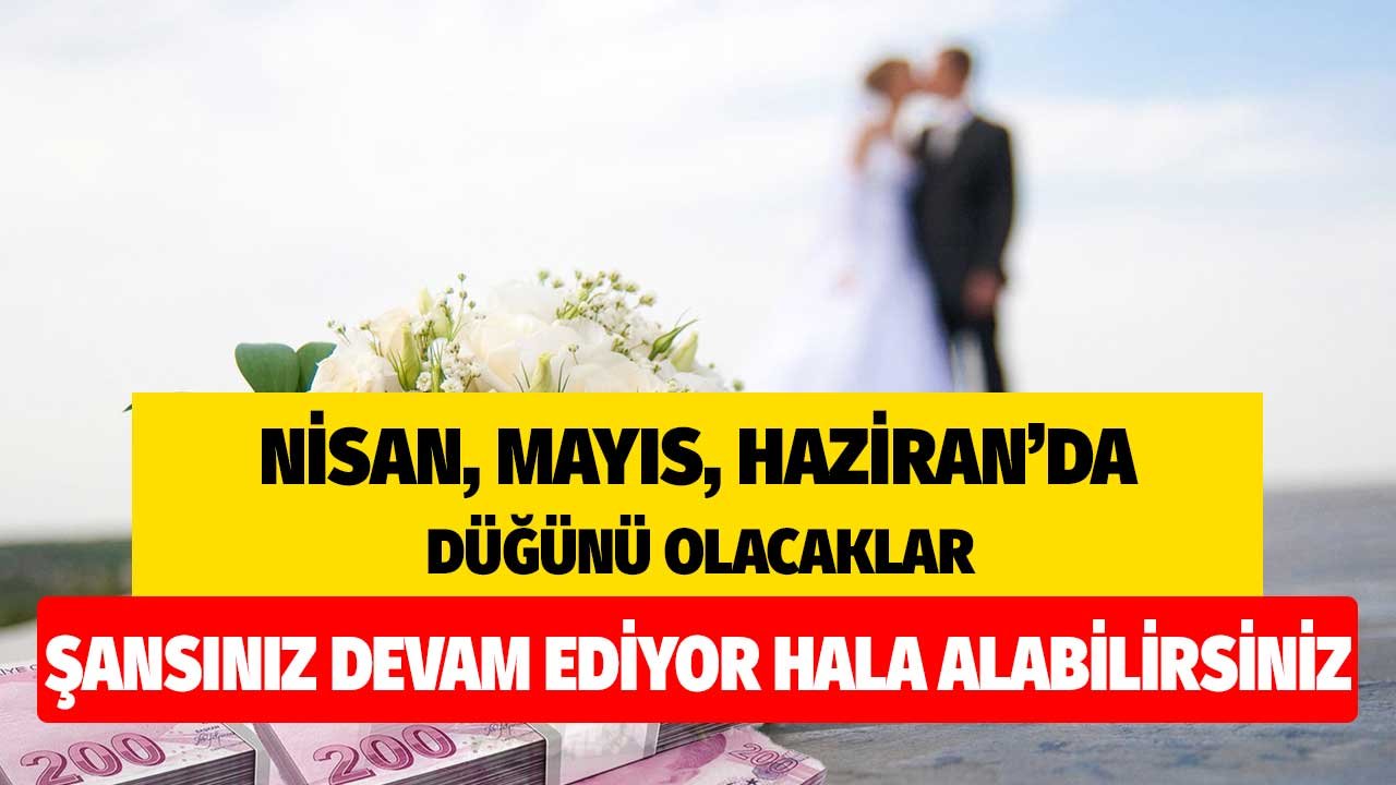 Nisan Mayıs Haziran'da Düğünü Olanlar! Şansınız Devam Ediyor Hala Alabilirsiniz