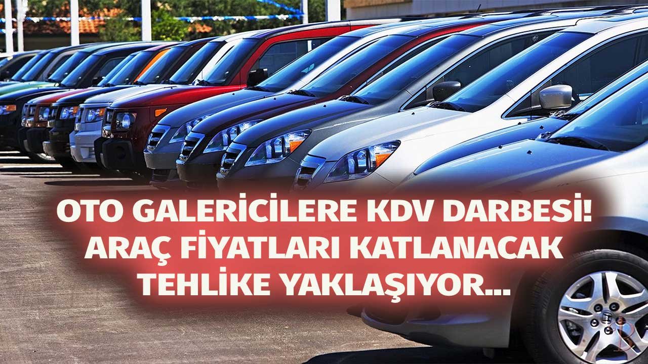 Galericiler KDV Darbesi Yedi, İkinci El Araç Satın Almak Hayal Oldu!