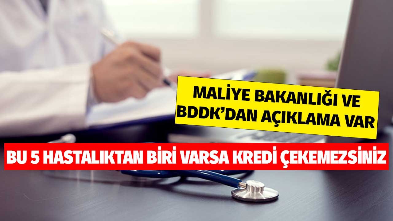 BDDK'dan Maliye Bakanlığı'ndan Açıklama Var! Bu 5 Hastalıktan Biri Varsa Kredi Çekemezsiniz