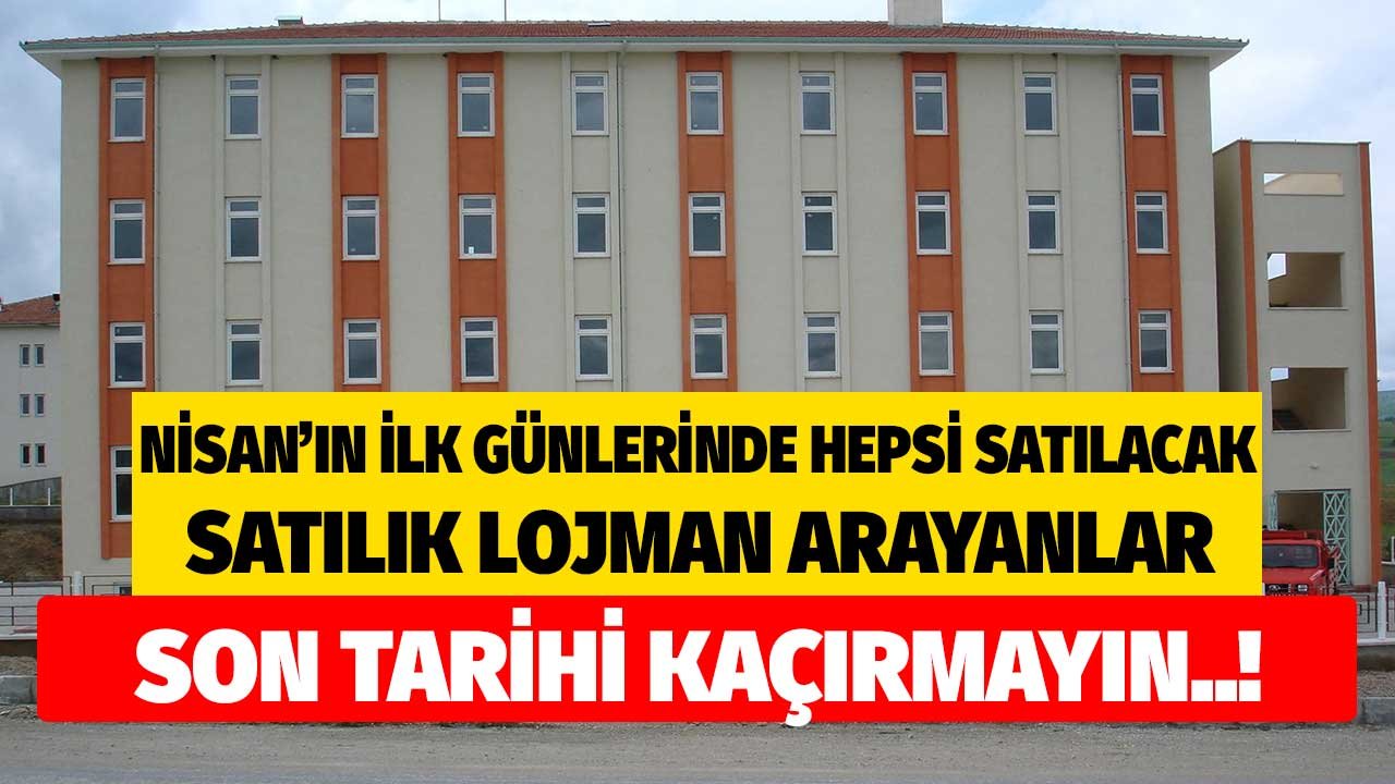 Nisan'ın İlk Günleri Hepsi Satılacak! Satılık Lojman Arayanlar Son Tarihi Kaçırmayın