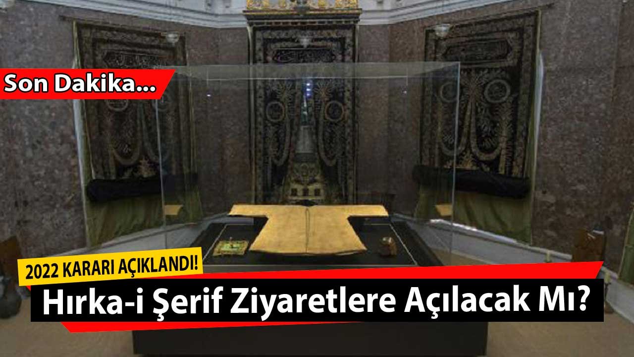 Hırka-i Şerif Bu Ramazan Kapalı Mı, 2022 Hırka-i Şerif Ziyaretleri Açık Mı, Başladı Mı, Yasak Devam Edecek Mi?