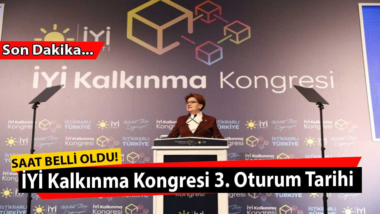 İYİ Parti Kalkınma Kongresi 3. Oturum 2022 Nerede, Ne Zaman, Meral Akşener Konuşması Saat Kaçta Başlayacak?