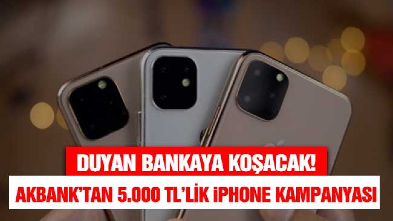 Akbank'tan 5.000 TL'lik iPhone Kampanyası! Duyan Bankaya Koşacak