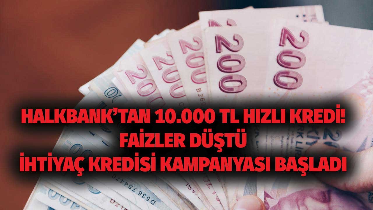 Halkbank 12 Ay Vadeli 10.000 TL Hızlı Kredi Veriyor! Ayda 950 TL Taksitle Halkbank İhtiyaç Kredisi