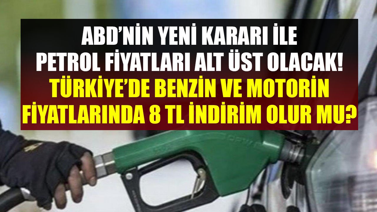 ABD'den Petrol Fiyatlarını Alt Üst Edecek Son Dakika Kararı! Türkiye'de Benzin Ve Motorinde 8 TL İndirim Olur Mu?