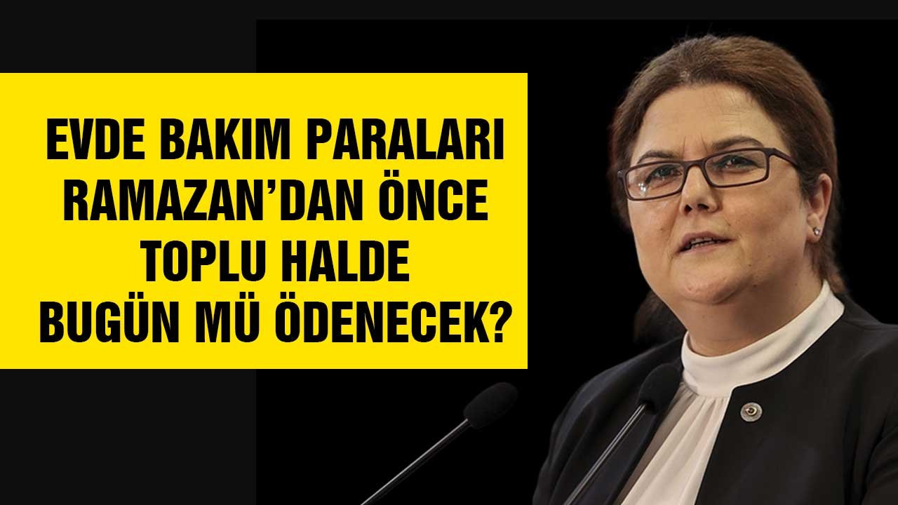 Evde Bakım Parası Ramazan Girmeden İlk Günde, 1 Nisan'da Ödenecek Mi? Aile Bakanlığı'ndan Müjde Geldi Mi?