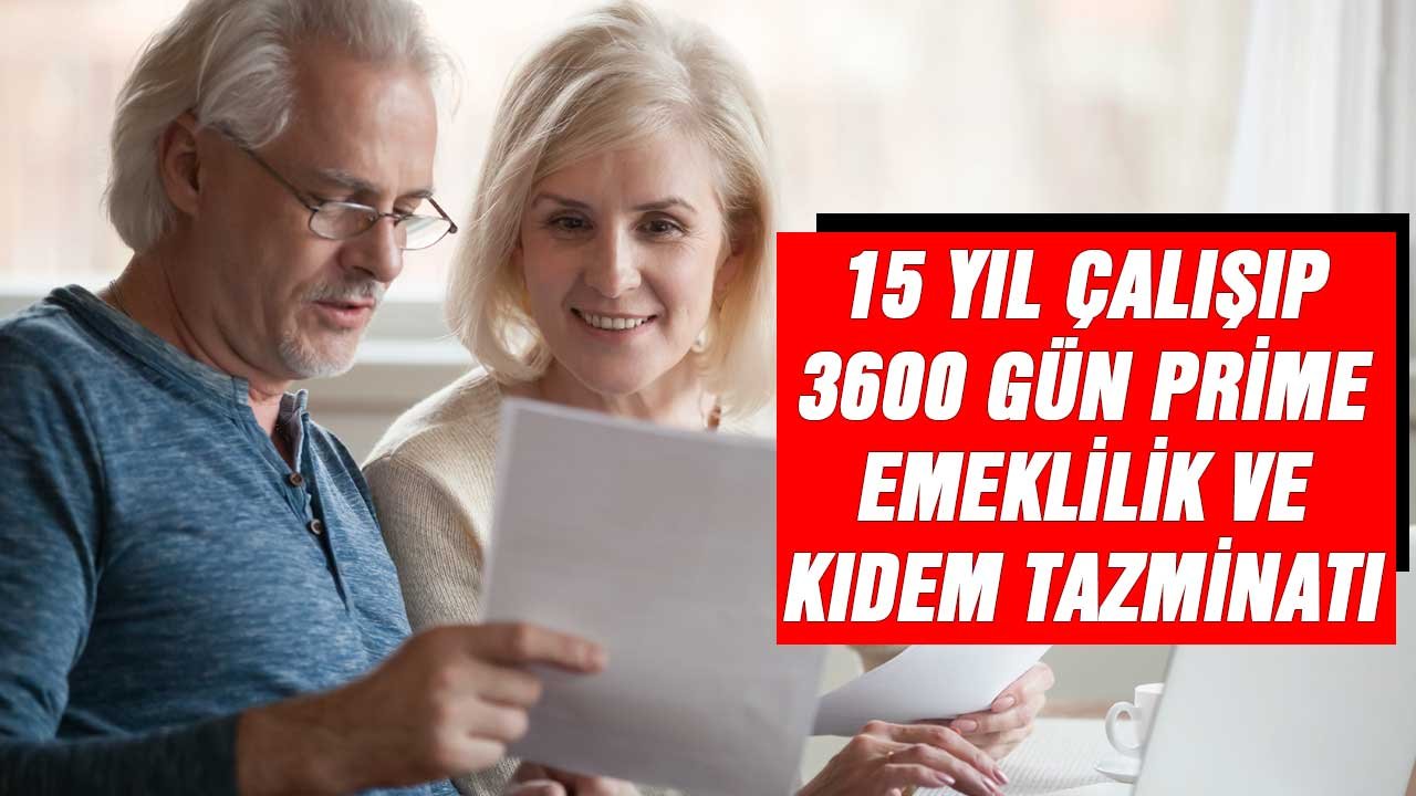 15 Yıl Çalışma 3600 Prim Güne Hem Kıdem Tazminatı Hem Emeklilik