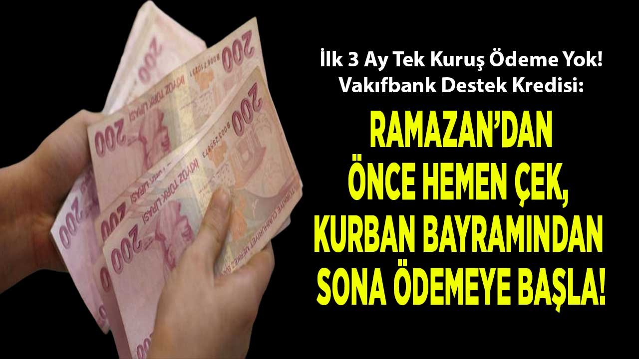 Nisan Ayının İlk Kredi Kampanyasını Vakıfbank Patlattı! Ramazan'da Çek, Kurban Bayramından Sonra Öde Destek Kredisi