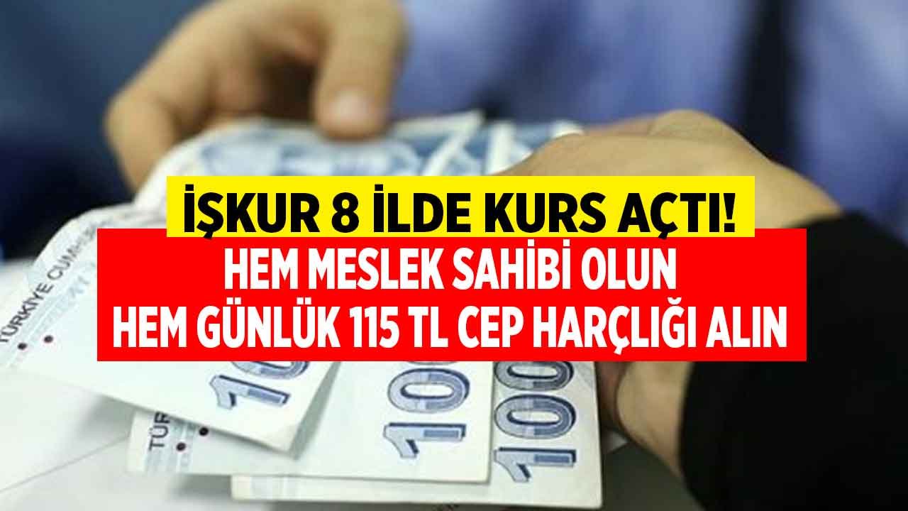 İŞKUR 8 İlde Kurs Açtı! Hem Meslek Edinecekler Hem Günlük 115 TL Cep Harçlığı Alacaklar