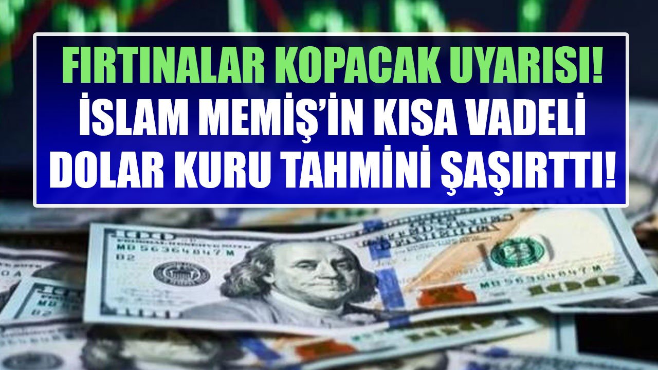 Tarih Verip Fırtınalar Kopacak Uyarısı Yapan İslam Memiş'in Kısa Vadeli Dolar Kuru Tahmini Şaşırttı!