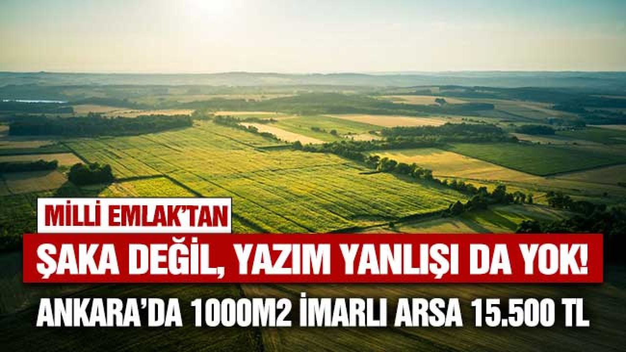 Şaka Değil Yazım Yanlışı da Yok! Ankara'da Milli Emlak'tan 1000 m2 İmarlı Arsa 15.500 TL