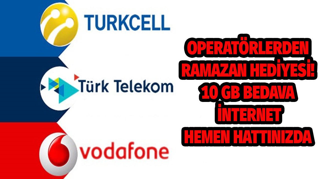 Operatörlerden Ramazana Özel Bedava 10 GB İnternet Hediyesi! Turkcell, Türk Telekom, Vodafone Kampanyası