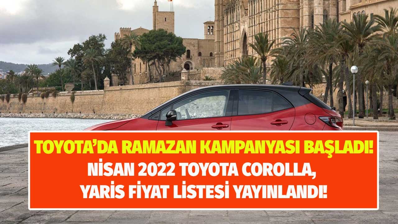 Toyota Nisan 2022 Kampanyalı Fiyat Listesi Yayınlandı! Corolla Hybrid Hatchback, Yaris Güncel Liste