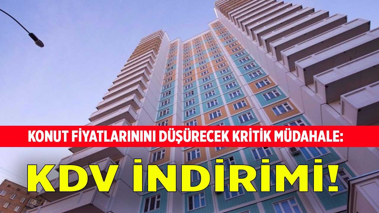 İnşaat Sektörüne Hayat Öpücüğü: Konut Fiyatları KDV İndirimi Hamlesi İle Düşecek!