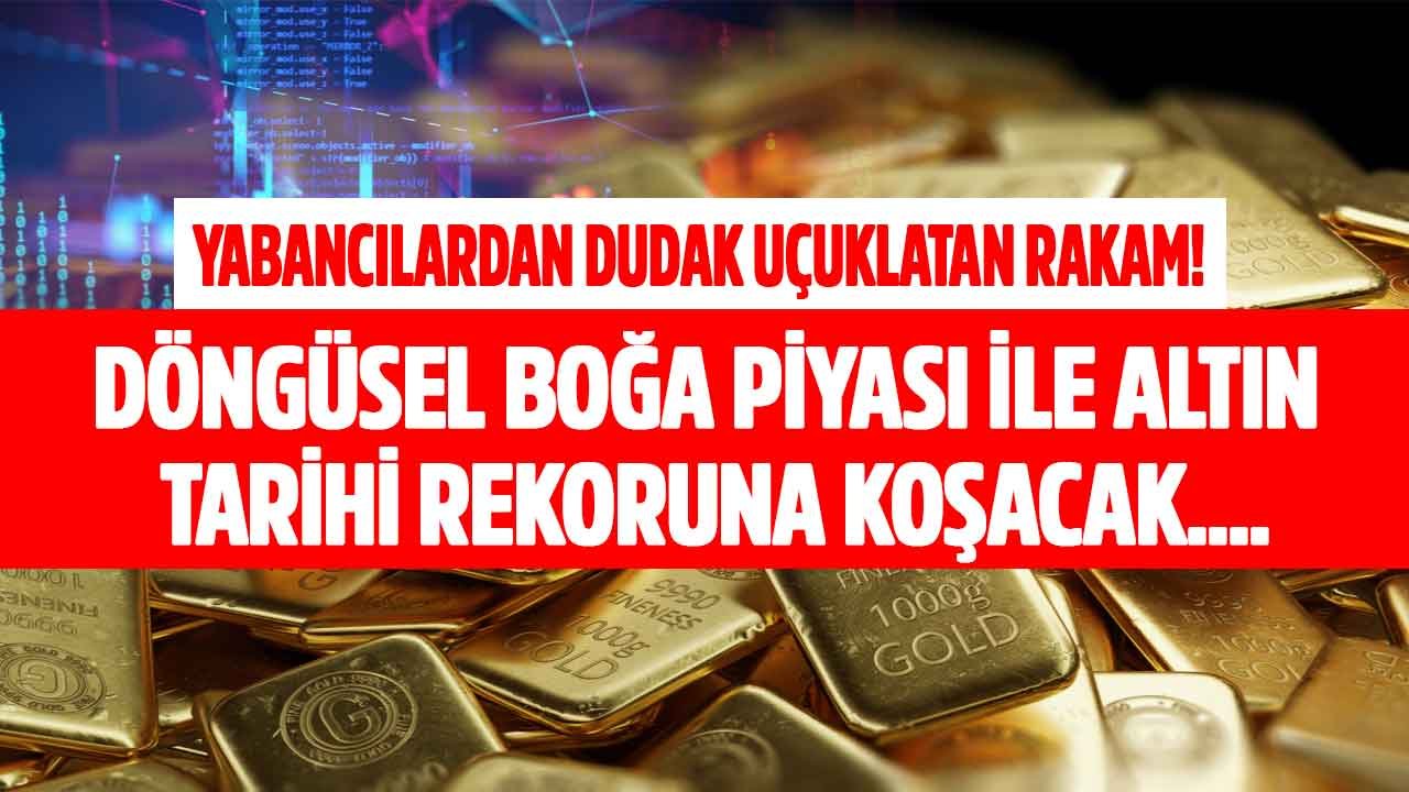 Yabancı Analistlerden Ezber Bozan Altın Yorumları: Döngüsel Boğa Piyasası Tarihi Kırılma ile Destansı Rekor Getirecek