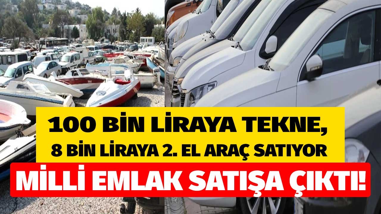 Ucuz Hazine Arazileri Sonrası Milli Emlak Bu Sefer 8 Bin Liraya İkinci El Araç, 100 Bin Liraya Tekne Satışına Çıktı