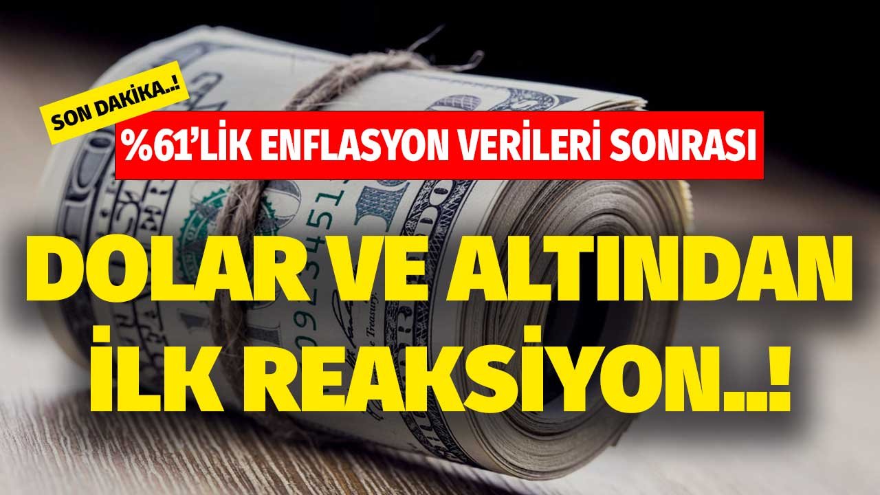 Yüzde 61.14'lük Enflasyon Verileri Sonrası! Dolar TL ve Altın Fiyatlarında İlk Reaksiyon