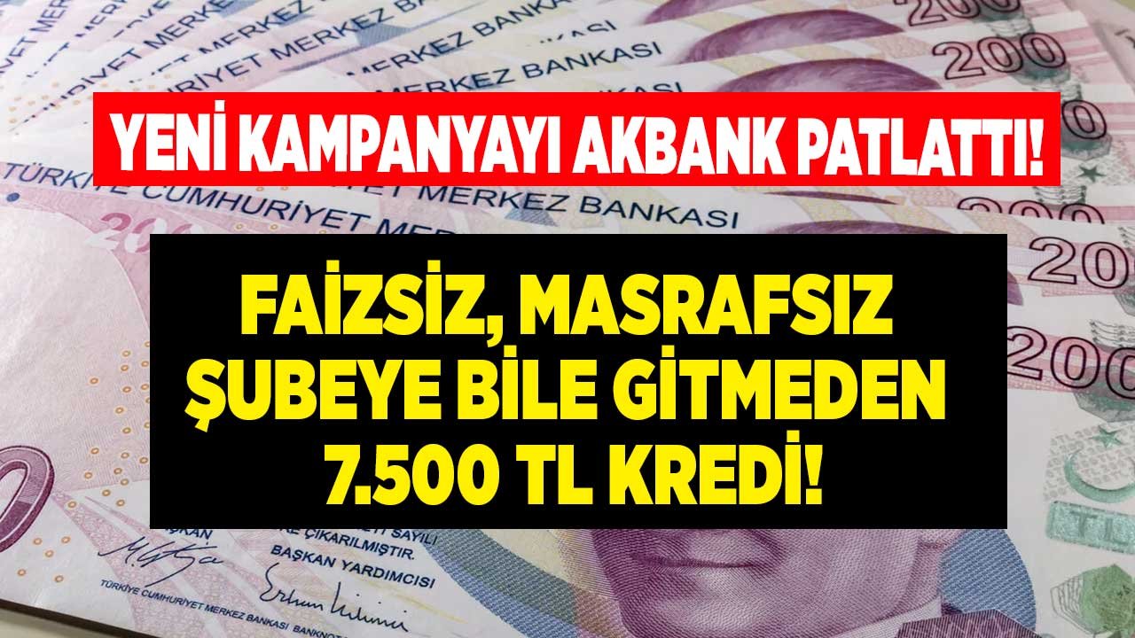 Akbank Çıtayı Yükseltti, Yeni Müşterisi Olanlara 12 Ay Vadeli 7.500 TL Faizsiz Kredi Müjdesi Verdi!