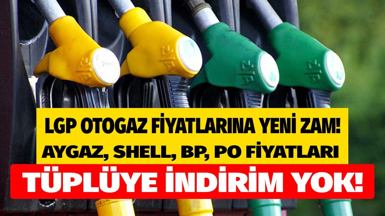 İndirim Beklenen LPG Otogaz'a Son Dakika Yeni Zam Açıklandı! Aygaz Otogaz, Shell, Opet, Petrol Ofisi Zamlı LPG Fiyatları