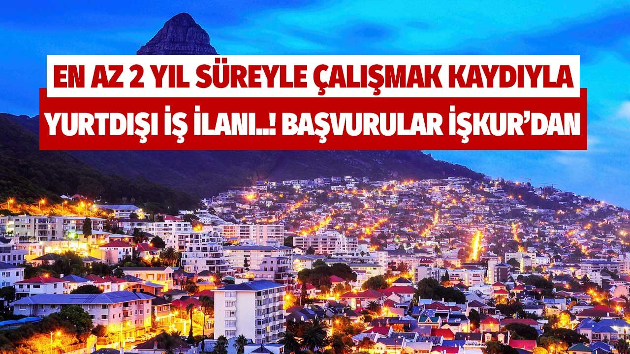 2 Yıl Süreyle Çalışmak Kaydıyla Yurtdışı İş İlanı! Başvurular İŞKUR'dan Yapılacak