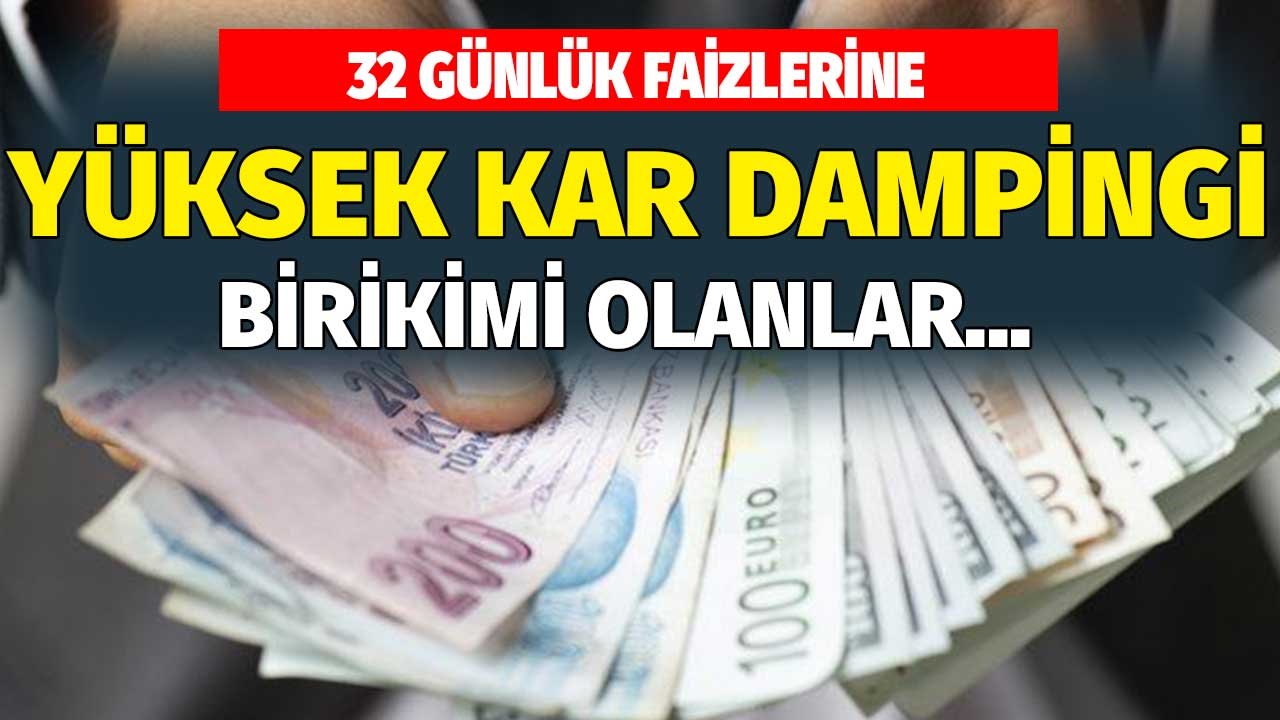 32 Günlük Faizlere Yüksek Kar Dampingi! Birikimi Olanlar Dikkat! Paranız Parayı Çekecek